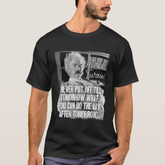 Mark Twain Quote stelde nooit uit tot morgen T-shirt