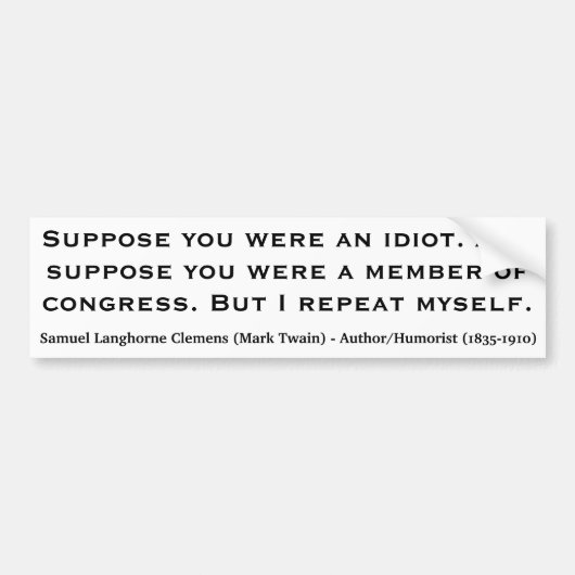 MARK TWAIN Veronderstel dat je een idioot of congr Bumpersticker (Voorkant)