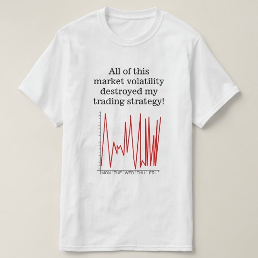 Marktvolatiliteit heeft mijn handelsstrategie vern t-shirt (Design voorkant)