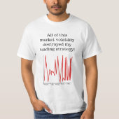 Marktvolatiliteit heeft mijn handelsstrategie vern t-shirt (Voorkant)