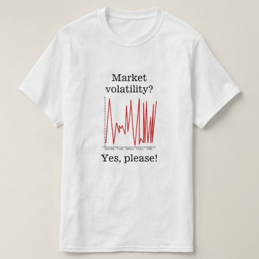 Marktvolatiliteit? Ja, alsjeblieft! T-shirt (Design voorkant)