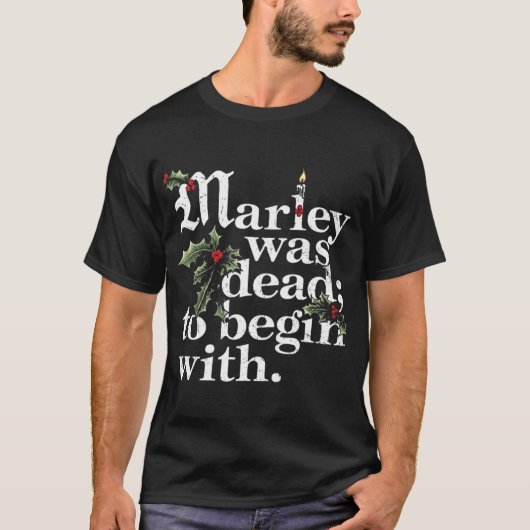 Marley Was Deado Begin With Christmas Quote Humor  T-shirt (Voorkant)