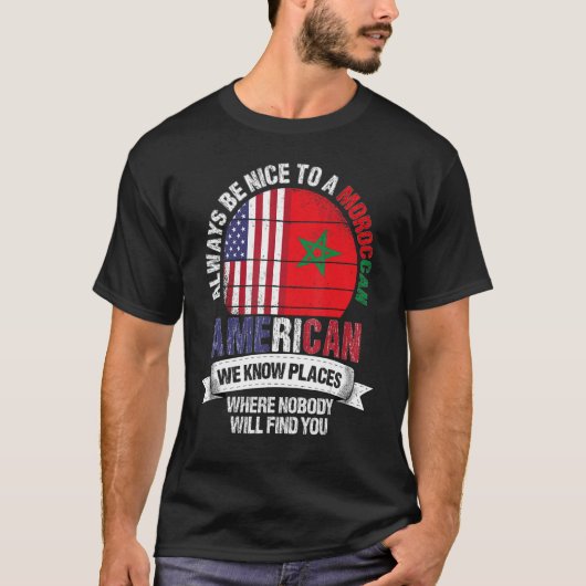 Marokkaanse Amerikaan We kennen plaatsen waar land T-shirt (Voorkant)