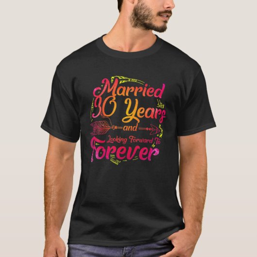 Married 30 Years And Looking Forward To Forever T-shirt (Voorkant)