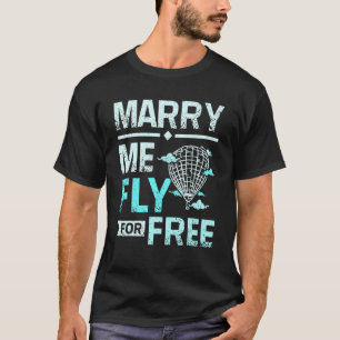 Marry me fly for free hot-air ballon pilot t-shirt