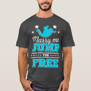 Marry me spring voor gratis skydiving t-shirt