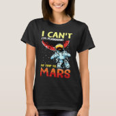 Mars Astronomy Funny  I'm Busy T-shirt (Voorkant)