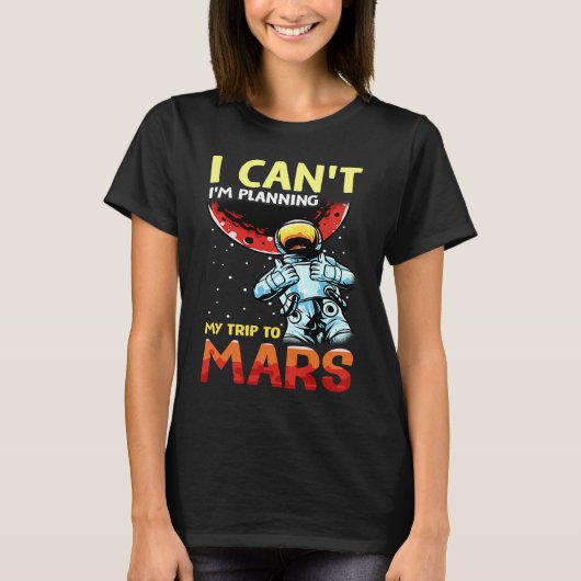 Mars Astronomy Funny  I'm Busy T-shirt (Voorkant)
