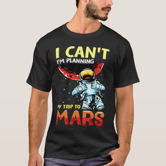 Mars Astronomy Funny  I'm Busy T-shirt (Voorkant)