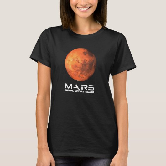 Mars Yeah We're Going Astronomy Space Explore Occu T-shirt (Voorkant)