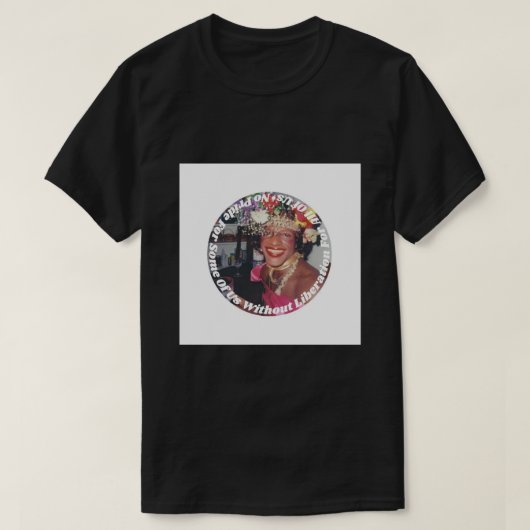 Marsha P. Johnson Geen trots voor wat bevrijding P T-shirt (Design voorkant)