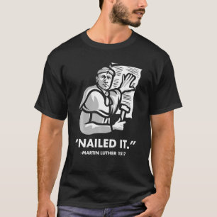 Martin Luther Nailed It T-shirt
