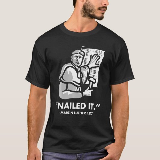 Martin Luther Nailed It T-shirt (Voorkant)