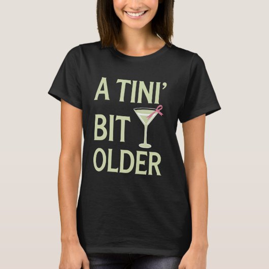 Martini Birthday A Tini Bit Older Funny Martini Gl T-shirt (Voorkant)
