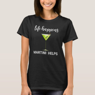 Martini Glass Bartender Vodka Life Happens Martini T-shirt