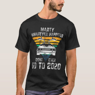 Marty Wat er ook gebeurt, ga nooit naar 2020 Vinta T-shirt