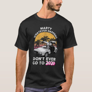 Marty What Happens Dont Ooit naar 2020 Retro T-shirt