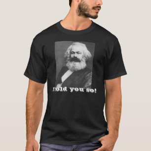 Marx ~ Ik heb het je verteld. T-shirt
