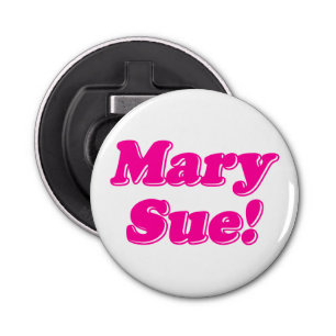 Mary Sue. Button Flesopener