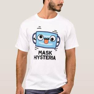 Mask Hysteria Funny Mask Pun T-shirt