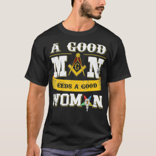 Masons A Good Man heeft een goede vrouw nodig. T-shirt