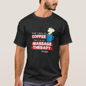Massage Therapist & Coffee Appreciation Saying T-shirt (Voorkant)