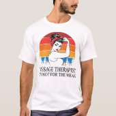 Massage Therapist Het is niet voor het Weak T-shirt (Voorkant)