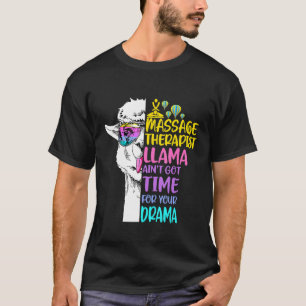 Massage Therapist Llama Aint kreeg tijd voor uw do T-shirt