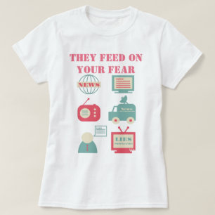 Massale media - ze voeden je angst aan t-shirt