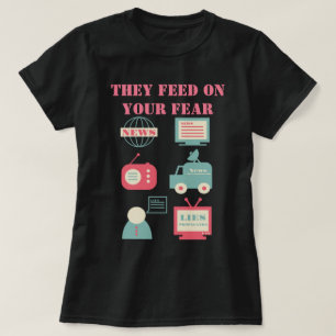 Massale media - ze voeden je angst aan t-shirt