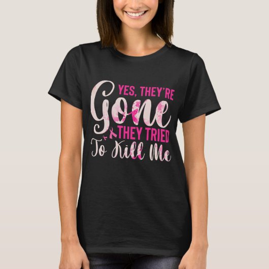 Mastectomy Breast Cancer Yes They Are Gone T-shirt (Voorkant)
