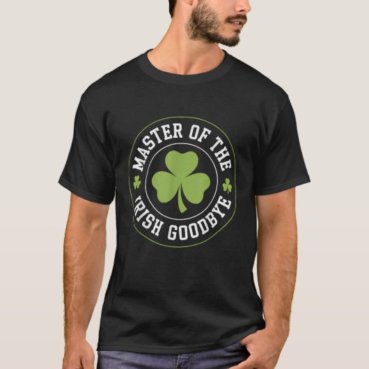 Master of The Irish Goodbye  Funny St Patrick s Da T-shirt (Voorkant)