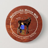 Matanuska Moose Milk Ronde Button 7,6 Cm (Voorkant)