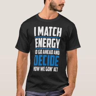 Match je energie Ik match energie dus ga je gang M T-shirt