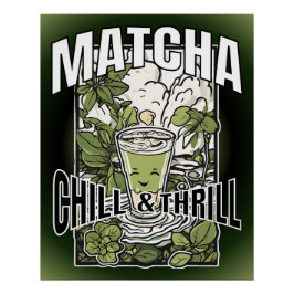 Matcha Chill & Thrill – Dekoratives Matcha Latte Perfect Poster