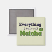 Matcha Green Tea, alles is beter met matcha Magneet (Voorkant / Achterkant)