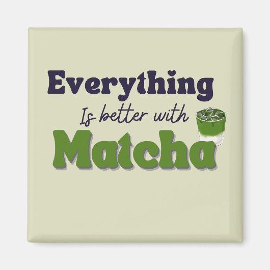 Matcha Green Tea, alles is beter met matcha Magneet (Voorkant)