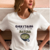 Matcha Green Tea, alles is beter met matcha T-shirt