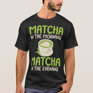 Matcha 's Morgens Matcha 's Avonds Matcha T-shirt