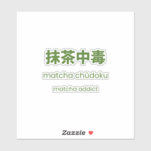 Matcha-verslaafde – Japanse Matcha-spreuk Sticker