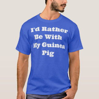 Matching I van Rather Be With My Guinea Pig T-shirt