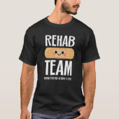 Matching Rehab Team Having Fun And Getting It Don T-shirt (Voorkant)