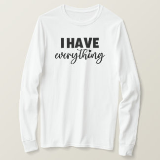 Matchy Apparel "I Have Everything" New Mom Gift LS T-shirt