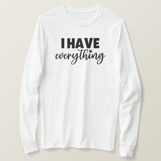 Matchy Apparel "I Have Everything" New Mom Gift LS T-shirt (Design voorkant)