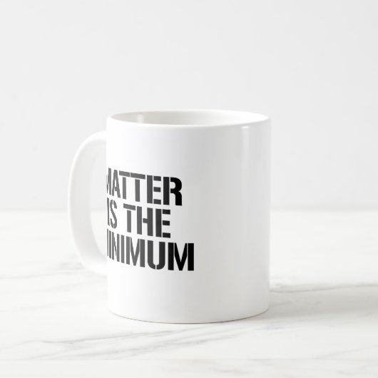 Materie is het minimum koffiemok (Voorkant links)