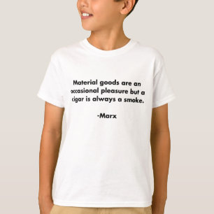 Materieel Goed... Grappige Marxistische Quote T-Sh T-shirt