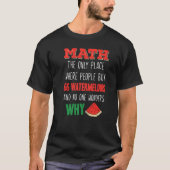 Math And Watermelons Mathematics Calculation Numbe T-shirt (Voorkant)