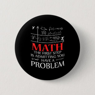 Math De Eerste Stap Is Toegeven Dat Je Een Proble  Ronde Button 5,7 Cm