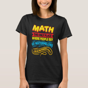Math De Enige Plaats Waar Mensen Watermeloenen Kop T-shirt