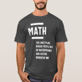 Math. Funny Math Sarcasm Quote Gift T-shirt (Voorkant)